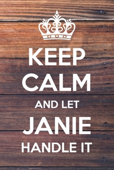 Paperback Keep Calm and Let Janie Handle It: 6x9" Dot Bullet Notebook/Journal Funny Gift Idea Book