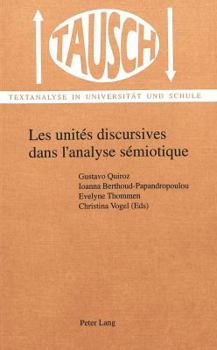 Les unites discursives dans l'analyse semiotique: la segmentation du discours (TAUSCH - Textanalyse in Universitaet und Schule. Bd. 12)