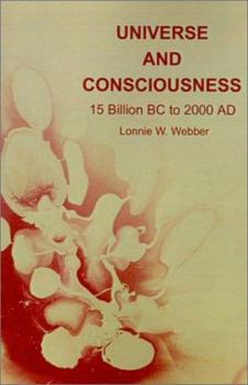 Universe and Consciousness: 15 Billion Bc to 2000 Ad