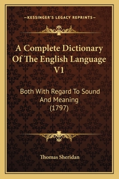 A Complete Dictionary Of The English Language V1: Both With Regard To Sound And Meaning
