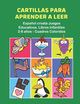 Paperback Cartillas para Aprender a Leer Español croata Juegos Educativos. Libros Infantiles 2-8 años - Cuadros Coloridos: 200 primeras palabras flashcards espa [Spanish] Book