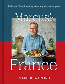 Hardcover Marcus's France: Delicious French Recipes, from My Kitchen to Yours Book