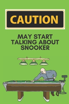 Caution may start talking about snooker | Notebook: Funny snooker gifts for snooker and pool lovers | Funny Birthday gifts for joke lovers | Lined notebook/journal
