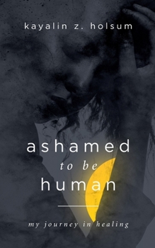 Paperback Ashamed to be Human: My Journey in Healing Book