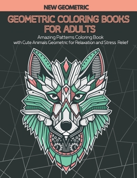 Paperback Geometric Coloring Books for Adults: Amazing Patterns Coloring Book with Wild Animals Geometric for Relaxation and Stress Relief Book