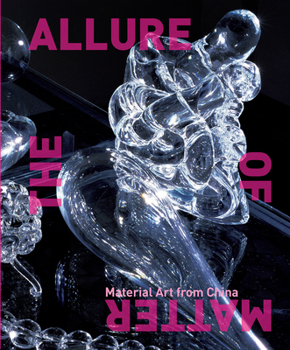 Hardcover The Allure of Matter: Material Art from China Book