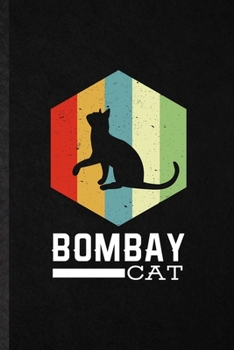 Bombay Cat: Funny Blank Lined Notebook/ Journal For Pet Kitten Cat, Bombay Cat Owner, Inspirational Saying Unique Special Birthday Gift Idea Modern 6x9 110 Pages