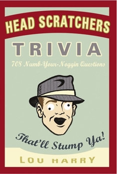 Paperback Head Scratchers Trivia: 708 Numb - Your - Noggin Questions That'll Stump Ya! Book