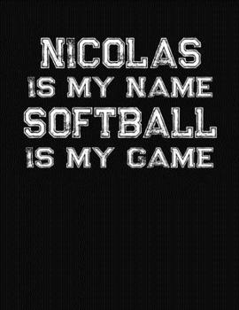 Nicolas Is My Name Softball Is My Game: Softball Themed College Ruled Compostion Notebook - Personalized Gift for Nicolas
