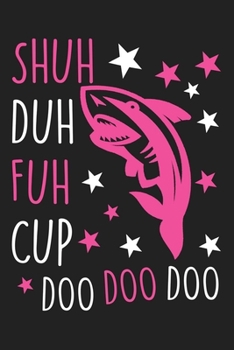 Paperback Shuh duh fuh cup, Shark Notebook: Baln Lined Journal For Taking Notes & Journaling, Perfect For Work Or Home, Best Gift For Shark Lovers, Cute Whale S Book