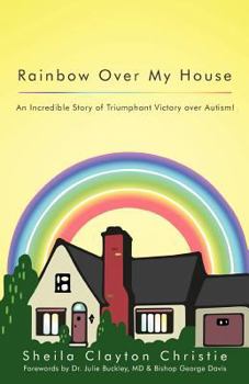 Paperback Rainbow Over My House: An Incredible Story of Triumphant Victory Over Autism! Book