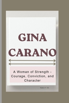 Paperback Gina Carano: A Woman of Strength - Courage, Conviction, and Character Book