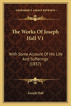 Paperback The Works Of Joseph Hall V1: With Some Account Of His Life And Sufferings (1837) Book