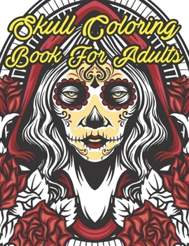 Skull Coloring Book For Adults: 47 Different Amazing Detailed Sugar Skulls
