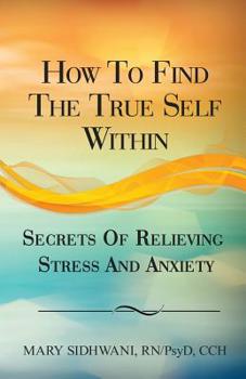 Paperback How to Find the True Self Within: Secrets of Relieving Stress and Anxiety Book