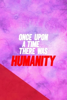 Once Upon A Time... There Was Humanity: All Purpose 6x9 Blank Lined Notebook Journal Way Better Than A Card Trendy Unique Gift Pink Red Texture Equality