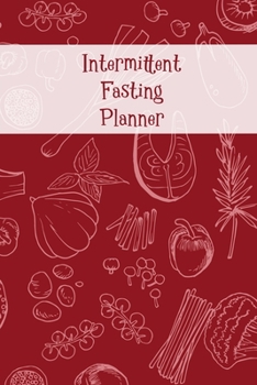 Paperback Intermittent Fasting Planner: A 3-Month Journal and Tracker for tracking fasting times, weight loss results and much more! Book
