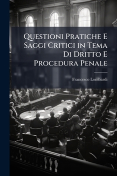 Paperback Questioni Pratiche E Saggi Critici in Tema Di Dritto E Procedura Penale [Italian] Book