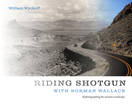 Paperback Riding Shotgun with Norman Wallace: Rephotographing the Arizona Landscape Book