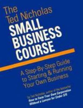 Paperback The Ted Nicholas Small Business Course: A Step-By-Step Guide to Starting & Running Your Own Business Book