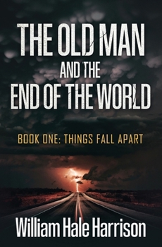 Paperback The Old Man and the End of the World: Book One: Things Fall Apart Book