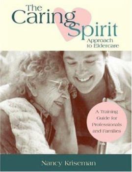 Paperback The Caring Spirit Approach to Eldercare: A Training Guide for Professionals and Families Book