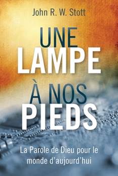 Une lampe à nos pieds: La Parole de Dieu pour le monde d'aujourd'hui