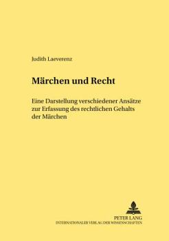 Maerchen und Recht: Eine Darstellung verschiedener Ansaetze zur Erfassung des rechtlichen Gehalts der Maerchen