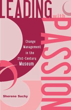 Paperback Leading with Passion: Change Management in the 21st-Century Museum Book
