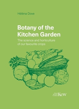 Hardcover Botany of the Kitchen Garden: The Science and Horticulture of Our Favourite Crops Book