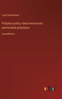 Pohjolan poikia; Kaksi kertomusta perimmästä pohjolasta: suuraakkosin (Finnish Edition)