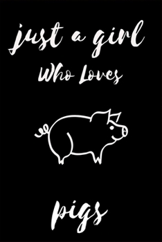 Paperback Just A Girl Who Loves pigs: Notebook Gift for pigs Lovers, To Use in School, Home or Office Journaling, Notebook (journal,120 page, White Paper 6x Book