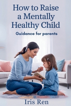 Paperback How To Raise A Mentally Healthy Child: Guidance For Parents Book