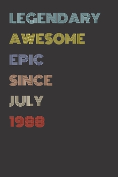 Legendary Awesome Epic Since July 1988 - Birthday Gift For 31 Year Old Men and Women Born in 1988: Blank Lined Retro Journal Notebook, Diary, Vintage Planner