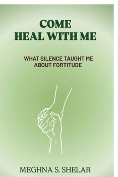 Paperback Come Heal with Me: What Silence Taught Me about Fortitude Book