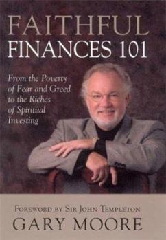 Hardcover Faithful Finances 101: From the Poverty of Fear and Greed to the Riches of Spiritual Investing Book
