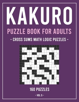 Paperback Kakuro Puzzle Book for Adults: Cross Sums Math Logic Puzzles 160 Puzzles Volume 5 [Large Print] Book