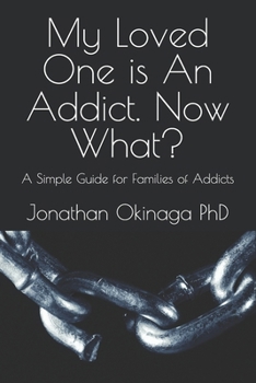 Paperback My Loved One is An Addict. Now What?: A Simple Guide for Families of Addicts Book