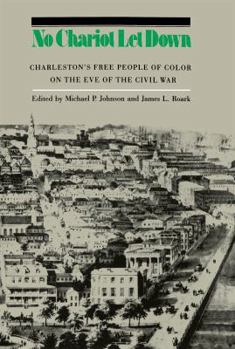 Hardcover No Chariot Let Down: Charleston's Free People on the Eve of the Civil War Book