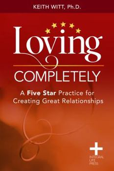Paperback Loving Completely: A Five Star Practice for Creating Great Relationships Book