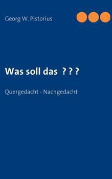 Paperback Was soll das ? ? ?: Quergedacht - Nachgedacht [German] Book