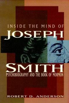 Paperback Inside the Mind of Joseph Smith: Psychobiography and the Book of Mormon Book