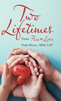 Hardcover Two Lifetimes: From Fear to Love Book