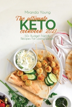 Paperback The Ultimate Keto Cookbook 2021: 50+ Budget Friendly Recipes For Losing Weight Book