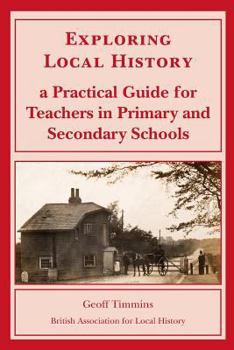 Paperback Exploring Local History: A Practical Guide for Teachers in Primary and Secondary Schools Book