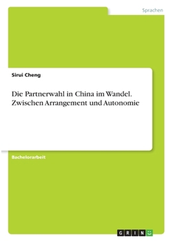 Paperback Die Partnerwahl in China im Wandel. Zwischen Arrangement und Autonomie [German] Book