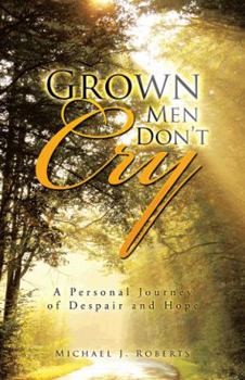 Paperback Grown Men Don't Cry: A Personal Journey of Despair and Hope Book