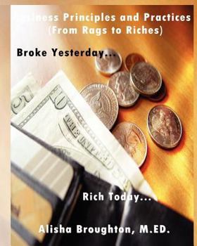 Paperback Business Principles and Practices (from Rags to Riches) Broke Yesterday...Rich Today... Book