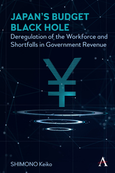 Hardcover Japan's Budget Black Hole: Deregulation of the Workforce and Shortfalls in Government Revenue Book