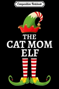 Composition Notebook: Cat Mom Elf Matching Family Christmas Party Pajama  Journal/Notebook Blank Lined Ruled 6x9 100 Pages